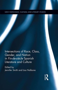Bild vergrößern Bild: Intersections of Race, Class, Gender, and Nation in Fin-de-siecle Spanish Literature and Culture - Routledge