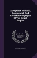 Cover: A Physical, Political, Commercial, And Historical Geography Of The British Empire - Palala Press