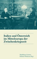Cover: Italien und &Ouml;sterreich im Mitteleuropa der Zwischenkriegszeit / Italia e Austria nella Mitteleuropa tra le due guerre mondiali - B&ouml;hlau