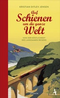 Cover: Auf Schienen um die ganze Welt - Atlantik Verlag
