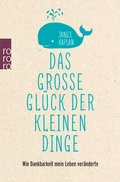 Cover: Das gro&szlig;e Gl&uuml;ck der kleinen Dinge - Rowohlt Taschenbuch