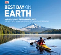 Abbildung von: Best day on earth. Magisches Licht, faszinierende Orte. Die Welt von Sonnenaufgang bis Sonnenuntergang - Dorling Kindersley Reiseführer