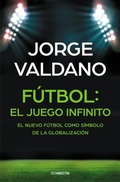 Cover: F&uacute;tbol : el juego infinito : de c&oacute;mo el f&uacute;tbol transforma sue&ntilde;os en objetivos. Entrenadores, equipos, t&aacute;cticas y estrategias en el f&uacute;bol - Conecta