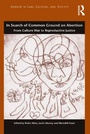Cover: In Search of Common Ground on Abortion - Routledge