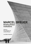 Cover: Marcel Breuer: Building Global Institutions - Lars M&uuml;ller Publishers