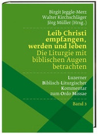 Abbildung von: Leib Christi empfangen, werden und leben -  Die Liturgie mit biblischen Augen betrachten - Katholisches Bibelwerk