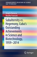 Cover: Subalternity vs. Hegemony, Cuba's Outstanding Achievements in Science and Biotechnology, 1959-2014 - Springer