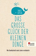 Cover: Das gro&szlig;e Gl&uuml;ck der kleinen Dinge - Rowohlt