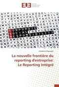 Cover: La nouvelle fronti&egrave;re du reporting d'entreprise: Le Reporting Int&eacute;gr&eacute; - Editions universitaires europeennes EUE