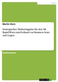 Cover: Strategischer Marketingplan f&uuml;r den SK Rapid Wien zum Verkauf von Business Seats und Logen - GRIN Verlag