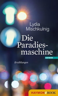 Bild vergrößern Bild: Die Paradiesmaschine - Haymon Verlag