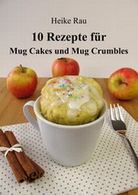 Abbildung von: 10 Rezepte für Mug Cakes und Mug Crumbles - neobooks