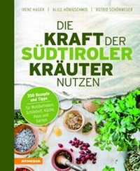 Abbildung von: Die Kraft der Südtiroler Kräuter nutzen - Athesia-Tappeiner Verlag