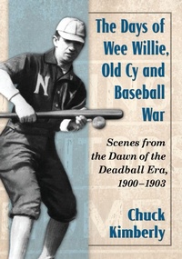 Abbildung von: The Days of Wee Willie, Old Cy and Baseball War - McFarland & Co Inc