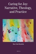 Cover: Caring for Joy: Narrative, Theology, and Practice - Brill