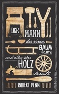 Cover: Der Mann, der einen Baum f&auml;llte und alles &uuml;ber Holz lernte - Ullstein