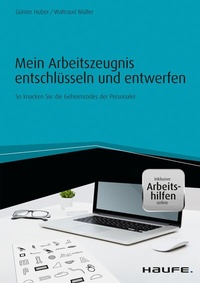Abbildung von: Mein Arbeitszeugnis entschlüsseln und entwerfen - inkl. Arbeitshilfen online - Haufe-Lexware