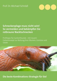 Abbildung von: Schneckenplage muss nicht sein! So vermeiden und bekämpfen Sie rotbraune Nacktschnecken - BoD - Books on Demand