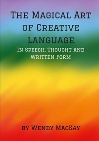 Enlarge image Cover: The Magical Art of Creative Language in Speech, Thought and Written Form - Lulu.com