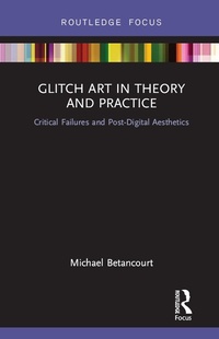 Bild vergrößern Bild: Glitch Art in Theory and Practice - Routledge