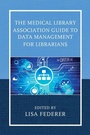 Cover: The Medical Library Association Guide to Data Management for Librarians - Rowman & Littlefield Publishers