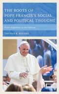 Cover: The Roots of Pope Francis's Social and Political Thought - Rowman & Littlefield Publishers