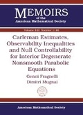 Cover: Carleman Estimates, Observability Inequalities and Null Controllability for Interior Degenerate Nonsmooth Parabolic Equations - American Mathematical Society