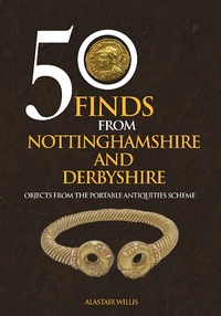 Abbildung von: 50 Finds From Nottinghamshire and Derbyshire - Amberley Publishing