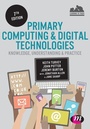 Cover: Primary Computing and Digital Technologies: Knowledge, Understanding and Practice - Learning Matters Ltd