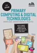 Cover: Primary Computing and Digital Technologies: Knowledge, Understanding and Practice - Learning Matters Ltd