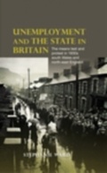 Cover: Unemployment and the State in Britain - Manchester University Press