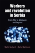 Cover: Workers and Revolution in Serbia - Manchester University Press