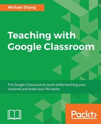 Enlarge image Cover: Teaching with Google Classroom - Packt Publishing
