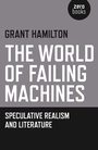 Cover: World of Failing Machines, The - Speculative Realism and Literature - Zero Books
