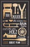 Cover: Der Mann, der einen Baum f&auml;llte und alles &uuml;ber Holz lernte - Ullstein