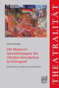 Cover: Die Man&ouml;verinszenierungen der Oktober-Revolution in Petrograd - Narr Francke Attempto