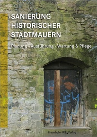 Abbildung von: Sanierung historischer Stadtmauern - Fraunhofer IRB Verlag