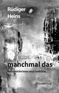 Cover: manchmal das - Kurzgeschichten und Gedichte - Wiesenburg