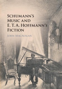 Abbildung von: Schumann's Music and E. T. A. Hoffmann's Fiction - Cambridge University Press
