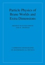 Cover: Particle Physics of Brane Worlds and Extra Dimensions - Cambridge University Press