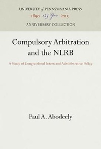 Abbildung von: Compulsory Arbitration and the NLRB - University of Pennsylvania Press