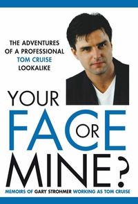 Abbildung von: Your Face or Mine - The Adventures of a Professional Tom Cruise Lookalike - Grosvenor House Publishing Ltd