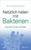 Abbildung von: Natürlich heilen mit Bakterien - AT Verlag