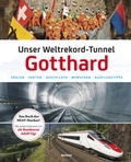 Cover: Unser Weltrekord-Tunnel Gotthard - Weltbild Verlag Schweiz
