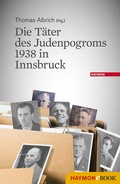 Cover: Die T&auml;ter des Judenpogroms 1938 in Innsbruck - Haymon Verlag
