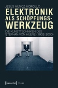 Cover: Elektronik als Sch&ouml;pfungswerkzeug - transcript