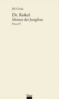 Abbildung von: Werkausgabe Jirí Grusa / Dr. Kokes: Meister der Jungfrau - Wieser Verlag