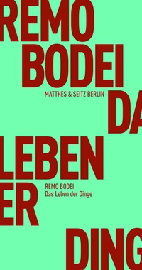 Enlarge image Cover: Das Leben der Dinge - Matthes & Seitz Berlin