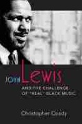 Cover: John Lewis and the Challenge of "Real" Black Music - The University of Michigan Press