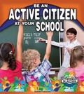 Cover: Be an Active Citizen at Your School - Crabtree Classics